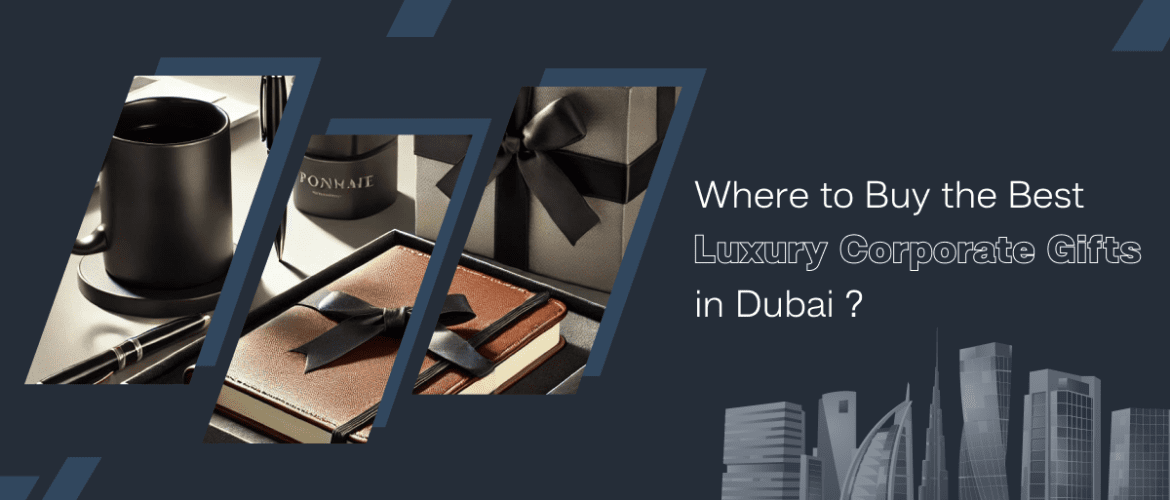 Where to Buy the Best Luxury Corporate Gifts in Dubai