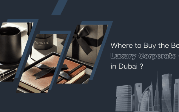 Where to Buy the Best Luxury Corporate Gifts in Dubai